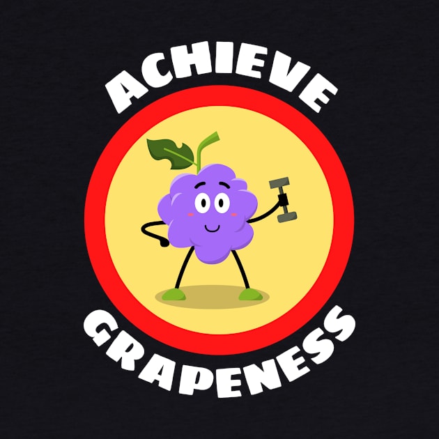 Achieve Grapeness - Grape Pun by Allthingspunny